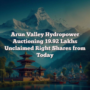 Arun-Valley-Hydropower-Auctioning-1992-Lakhs-Unclaimed-Right-Shares-from-Today.png 7
