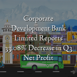 Corporate Development Bank Limited Reports 33.08% Decrease in Q3 Net Profit