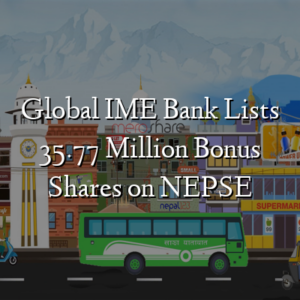 Global IME Bank Lists 35.77 Million Bonus Shares on NEPSE