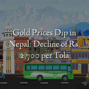 Gold Prices Dip in Nepal: Decline of Rs. 2,700 per Tola