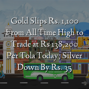 Gold Slips Rs. 1,100 From All Time High to Trade at Rs 138,200 Per Tola Today; Silver Down By Rs. 35
