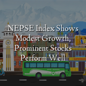 NEPSE Index Shows Modest Growth, Prominent Stocks Perform Well