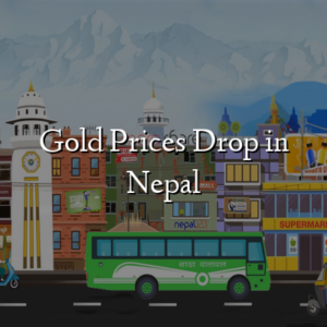 Gold Prices Drop in Nepal