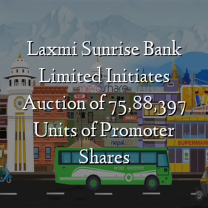 Laxmi Sunrise Bank Limited Initiates Auction of 75,88,397 Units of Promoter Shares