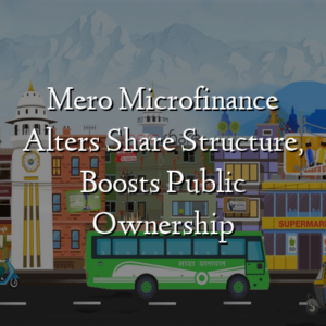 Mero Microfinance Alters Share Structure, Boosts Public Ownership