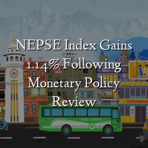 NEPSE Index Gains 1.14% Following Monetary Policy Review