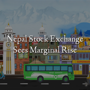 Nepal Stock Exchange Sees Marginal Rise