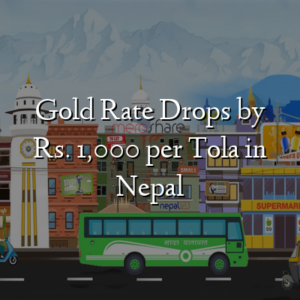 Gold Rate Drops by Rs. 1,000 per Tola in Nepal