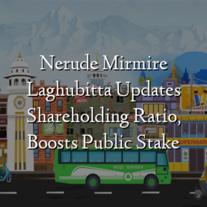 Nerude Mirmire Laghubitta Updates Shareholding Ratio, Boosts Public Stake